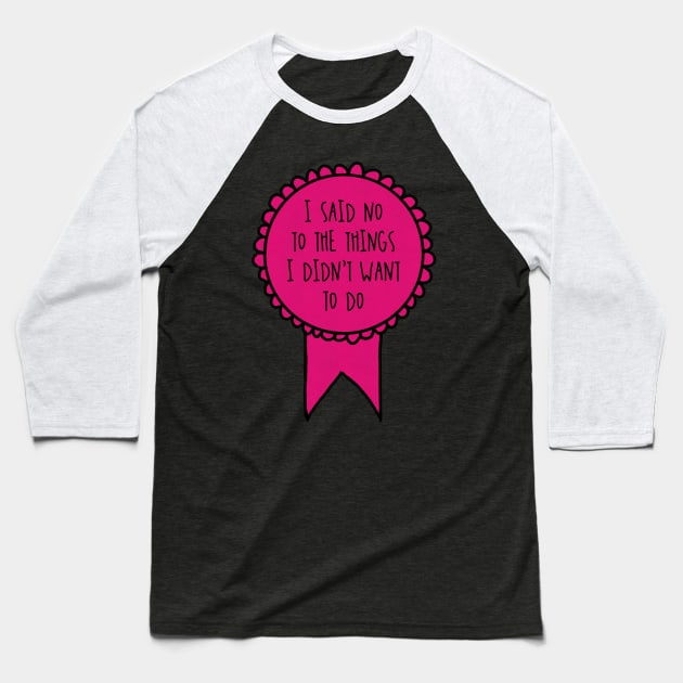 I Said No to the Things I Didn't Want to Do / Awards Baseball T-Shirt by nathalieaynie